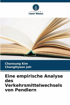 Eine empirische Analyse des Verkehrsmittelwechsels von Pendlern - Kim, Chansung;Joh, ChangHyeon Eine empirische Analyse des Verkehrsmittelwechsels von Pendlern - Kim, Chansung;Joh, ChangHyeon