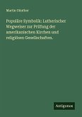 Populäre Symbolik: Lutherischer Wegweiser zur Prüfung der amerikanischen Kirchen und religiösen Gesellschaften.
