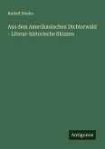 Aus dem Amerikanischen Dichterwald - Literar-historische Skizzen