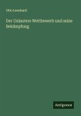 Der Unlautere Wettbewerb und seine Bekämpfung