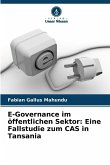E-Governance im öffentlichen Sektor: Eine Fallstudie zum CAS in Tansania E-Governance im öffentlichen Sektor: Eine Fallstudie zum CAS in Tansania
