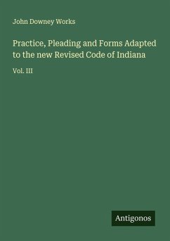 Cover Practice, Pleading and Forms Adapted to the new Revised Code of Indiana