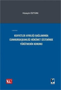 Kuvvetler Ayriligi Baglaminda Cumhurbaskanligi Hükümet Sisteminde Yürütmenin Konumu Cover Kuvvetler Ayriligi Baglaminda Cumhurbaskanligi Hükümet Sisteminde Yürütmenin Konumu