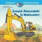 Dünyayi Ögreniyorum - Insaat Alanindaki Is Makineleri