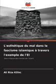 L'esthétique du mal dans le fascisme islamique à travers l'exemple de l'EI L'esthétique du mal dans le fascisme islamique à travers l'exemple de l'EI