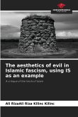 The aesthetics of evil in Islamic fascism, using IS as an example The aesthetics of evil in Islamic fascism, using IS as an example