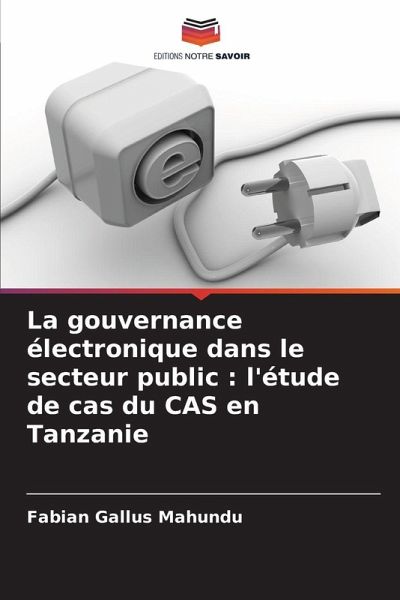 La gouvernance électronique dans le secteur public : l'étude de cas du CAS en Tanzanie La gouvernance électronique dans le secteur public : l'étude de cas du CAS en Tanzanie