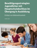 Bewältigungsstrategien Jugendlicher mit Hauptschulabschluss im Übergang in Ausbildung Bewältigungsstrategien Jugendlicher mit Hauptschulabschluss im Übergang in Ausbildung