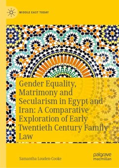Gender Equality, Matrimony and Secularism in Egypt and Iran: A Comparative Exploration of Early Twentieth Century Family Law - Louden-Cooke, Samantha