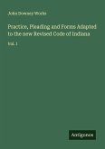 Practice, Pleading and Forms Adapted to the new Revised Code of Indiana
