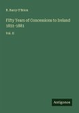 Fifty Years of Concessions to Ireland 1831-1881 Fifty Years of Concessions to Ireland 1831-1881