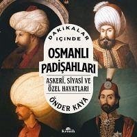 Cover Dakikalar Icinde Osmanli Padisahlari - Askeri Siyasi ve Özel Hayatlari