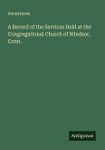 A Record of the Services Held at the Congregational Church of Windsor, Conn.