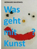 Was geht mit Kunst? Was geht mit Kunst?