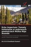 Echa Imperium: Tematy kolonialne w wybranych powie¿ciach Mulka Raja Ananda