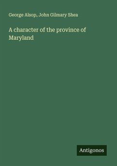 A character of the province of Maryland - Alsop, George; Shea, John Gilmary