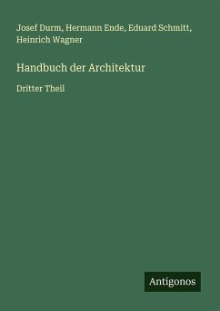 Handbuch der Architektur - Durm, Josef; Ende, Hermann; Schmitt, Eduard; Wagner, Heinrich