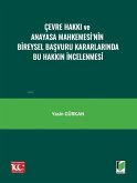 Cevre Hakki ve Anayasa Mahkemesinin Bireysel Basvuru Kararlarinda Bu Hakkin Incelenmesi Cevre Hakki ve Anayasa Mahkemesinin Bireysel Basvuru Kararlarinda Bu Hakkin Incelenmesi