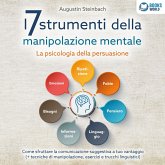I 7 strumenti della manipolazione mentale - La psicologia della persuasione: Come sfruttare la comunicazione suggestiva a tuo vantaggio (+ tecniche di manipolazione, esercizi e trucchi linguistici) (MP3-Download) I 7 strumenti della manipolazione mentale - La psicologia della persuasione: Come sfruttare la comunicazione suggestiva a tuo vantaggio (+ tecniche di manipolazione, esercizi e trucchi linguistici) (MP3-Download)