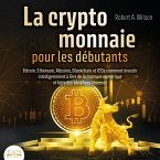 LA CRYPTOMONNAIE POUR LES DÉBUTANTS – Bitcoin, Ethereum, Altcoins, Blockchain et ICOs: Comment investir intelligemment à l'ère de la monnaie numérique et faire des bénéfices énormes (MP3-Download)