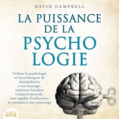 Cover La puissance de la psychologie: utiliser la psychologie et les techniques de manipulation à son avantage, maîtriser l'analyse comportementale, être capable d'influencer et convaincre son entourage (MP3-Download)