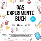 Das Experimente Buch für Kinder ab 8: Spannende Abenteuer in der Welt der Wissenschaft! 100 coole Versuche für kleine Forscher mit einfachen Haushaltsmitteln zum Nachmachen - inkl. Wissensquiz (MP3-Download)