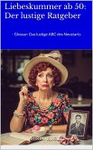 Liebeskummer ab 50: Der lustige Ratgeber (eBook, ePUB) Liebeskummer ab 50: Der lustige Ratgeber (eBook, ePUB)