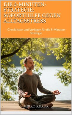 Die 5-Minuten-Strategie: Soforthilfe gegen Alltagsstress (eBook, ePUB) - Kukuk, Mirko