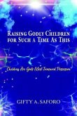 Raising Godly Children for Such a Time As This (eBook, ePUB) Raising Godly Children for Such a Time As This (eBook, ePUB)
