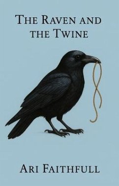 The Raven and the Twine (eBook, ePUB) - Faithfull, Ari