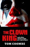 The Clown King and Other Stories of the Pre-apocalypse (eBook, ePUB) The Clown King and Other Stories of the Pre-apocalypse (eBook, ePUB)