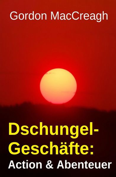 Dschungel-Geschäfte: Action & Abenteuer (eBook, ePUB) Dschungel-Geschäfte: Action & Abenteuer (eBook, ePUB)