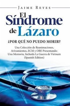 El Síndrome de Lázaro ¿Por qué no puedo morir? Una colección de reanimaciones, avivamientos, ECM y OBE (eBook, ePUB) - Reyes, Jaime