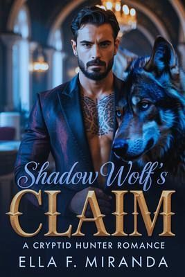 SHADOW WOLF'S CLAIM (eBook, ePUB) SHADOW WOLF'S CLAIM (eBook, ePUB)