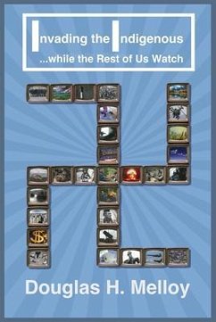 Cover Invading the Indigenous ... while the Rest of Us Watch (eBook, ePUB)