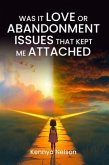 Was It Love or Abandonment Issues That Kept Me Attached? (eBook, ePUB)