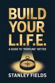Build Your L.I.F.E.: A Guide to "Peopling" Better (eBook, ePUB) Build Your L.I.F.E.: A Guide to "Peopling" Better (eBook, ePUB)