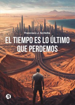 El tiempo es lo último que perdemos (eBook, ePUB) - Scilletta, Francisco J.