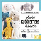 Kleine kreative Auszeit: Süße Kuscheltiere häkeln (eBook, ePUB)