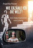 Cover Wie erzähle ich die Welt? Vom Naturmenschen zum Cyborg (eBook, ePUB)