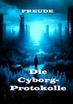 Die Cyborg-Protokolle - Freude, Manfred H.