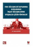 FIDIC Sözlesmeleri Kapsaminda Uluslararasi Insaat Sözlesmelerinde Uyusmazlik Cözüm Yöntemleri FIDIC Sözlesmeleri Kapsaminda Uluslararasi Insaat Sözlesmelerinde Uyusmazlik Cözüm Yöntemleri