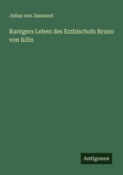 Ruotgers Leben des Erzbischofs Bruno von Köln - Jasmund, Julius Von