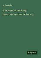 Handelspolitik und Krieg - Feiler, Arthur