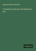 A Treatise on the Law of Collisions at Sea A Treatise on the Law of Collisions at Sea