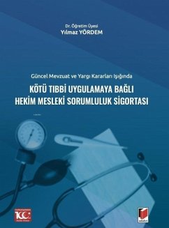 Cover Güncel Mevzuat ve Yargi Kararlari Isiginda Kötü Tibbi Uygulamaya Bagli Hekim Mesleki Sorumluluk Sigortasi