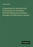 Compendium der Geschichte der Kirchenmusik mit besonderer Berücksichtigung des kirchlichen Gesanges von Ambrosius zur Neuzeit