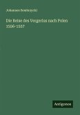 Die Reise des Vergerius nach Polen 1556-1557 Die Reise des Vergerius nach Polen 1556-1557