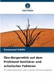 Öko-Bürgerethik auf dem Prüfstand familiärer und schulischer Faktoren Öko-Bürgerethik auf dem Prüfstand familiärer und schulischer Faktoren