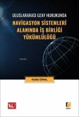 Uluslararasi Uzay Hukukunda Navigasyon Sistemleri Alaninda Is Birligi Yükümlülügü Uluslararasi Uzay Hukukunda Navigasyon Sistemleri Alaninda Is Birligi Yükümlülügü